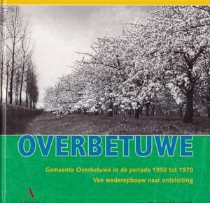 Overbetuwe. Gemeente Overbetuwe in de periode 1950 tot 1970. Van wederopbouw naar ontsluiting