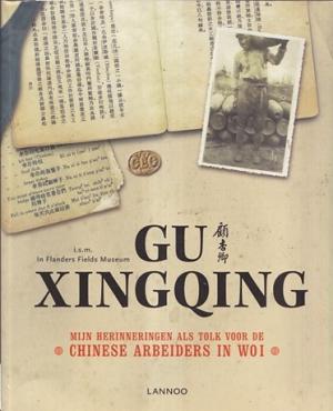 Gu Xingqing. Mijn herinneringen als tolk voor de chinese arbeiders in WOI.