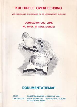 Kulturele overheersing van Nederland in Suriname en de Nederlandse Antillen. Dokumentatiemap. Dominacion cultural. No druk mi koeltoeroe !