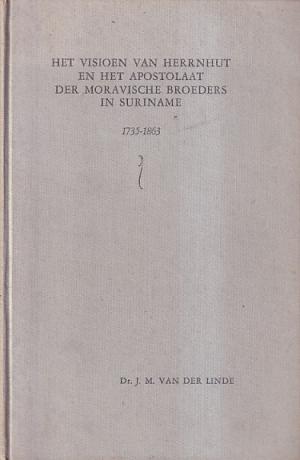 Het visioen van herrnhut en het apostolaat der moravische broeders in suriname 1735-1863
