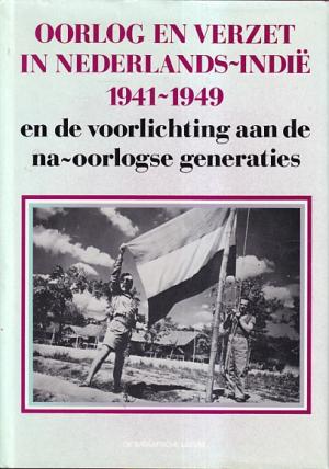 Oorlog en verzet in Nederlands-Indië 1941-1949 en de voorlichting aan de na-oorlogse generaties.