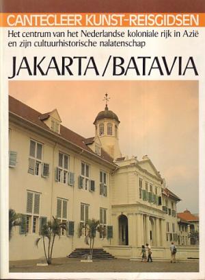 Het centrum van het Nederlandse koloniale rijk in Azië en zijn cultuurhistorische nalatenschap. Jakarta/Batavia.