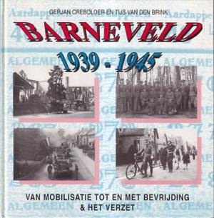 Barneveld 1939-1945. Van mobilisatie tot en met bevrijding & het verzet