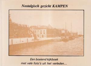 Nostalgisch gezicht Kampen. Een boeiend kijkboek met vele foto's uit het verleden ...
