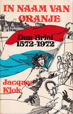 In naam van Oranje. Den Briel 1572-1972