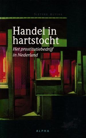 Handel in hartstocht. Het prostitutiebedrijf in Nederland