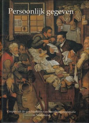Persoonlijk gegeven. Grepen uit de geschiedenis van bevolkingsregistratie in Nederland.