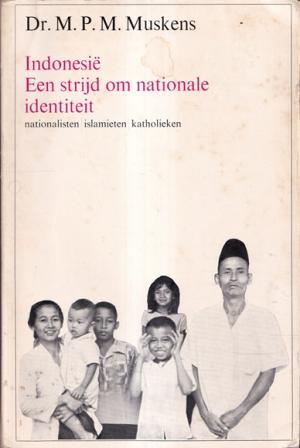 Indonesië. Een strijd om nationale identiteit. Nationalisten Islamieten Katholieken