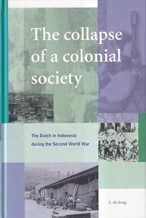 The collapse of the colonial society. The Dutch in Indonesia during the Second World War