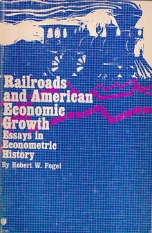Railroads and American economic growth. Essays in economic history