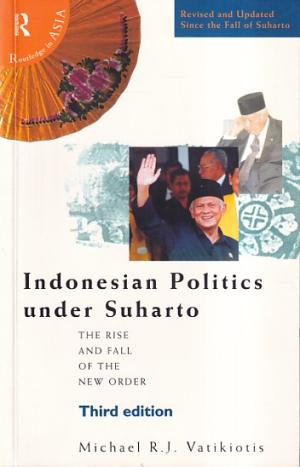 Indonesian politics under Suharto. The rise and fall of the new order