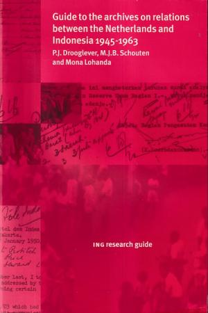 Guide to the archives on relations between the Netherlands and Indonesia 1945-1963