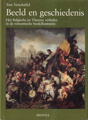 Beeld en geschiedenis. Het Belgische en Vlaamse verleden in de romantische boekillustraties.