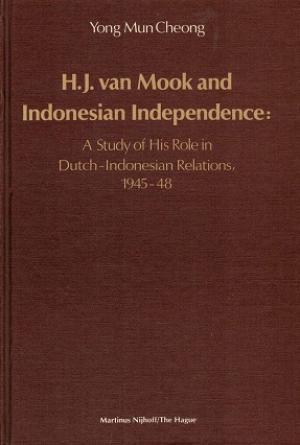 H.J. van Mook and the Indonesian Independence A study of his role in Dutch/Indonesian Relations, 1945/48.