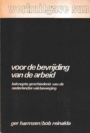 Voor de bevrijding van de arbeid. Beknopte geschiedenis van de nederlandse vakbeweging
