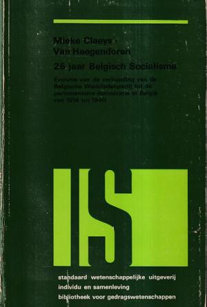 25 jaar Belgisch socialisme. Evolutie van de verhouding van de Belgische Werkliedenpartij tot de parlementaire democratie in België van 1914 tot 1940.