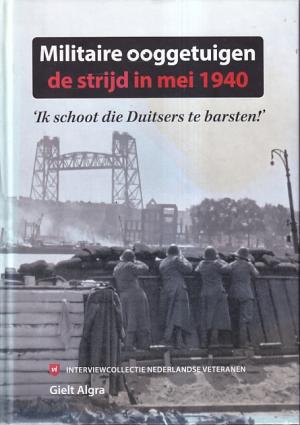 Militaire ooggetuigen. De strijd in mei 1940. Interviewcollectie nederlandse veteranen.
