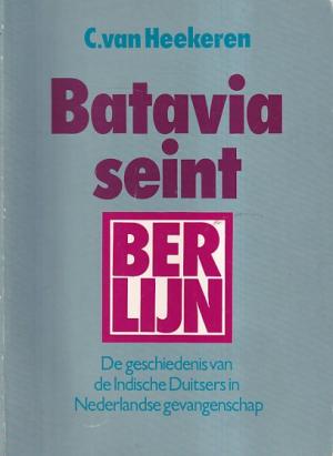 Batavia seint: Berlijn. De geschiedenis van de Indische Duitsers in Nederlandse gevangenschap