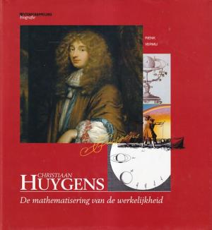 Christiaan Huygens. De mathematisering van de werkelijkheid.
