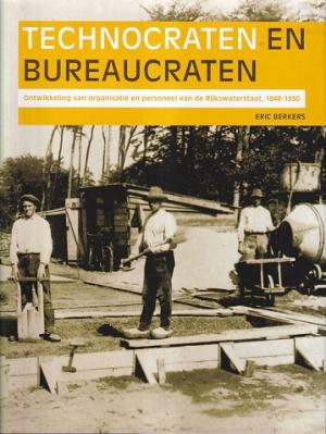 Technocraten en bureaucraten. Ontwikkeling van organisatie en personen van de rijkswaterstaat, 1848-1930