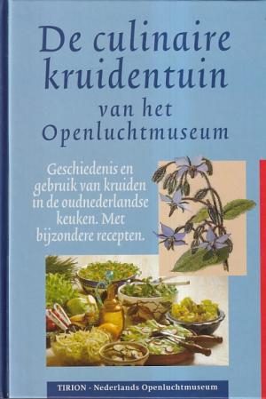 De culinaire kruidentuin van het openluchtmuseum. Geschiedenis en gebruik in de oudnederlandse keuken. Met bijzondere recepten.