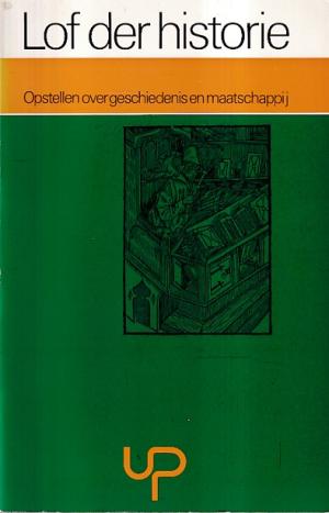 Lof der historie. Opstellen over geschiedenis en maatschappij.