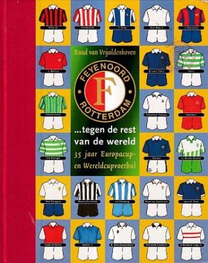 Feyenoord ... tegen de rest van de wereld. 35 jaar Europacup- en Wereldcupvoetbal