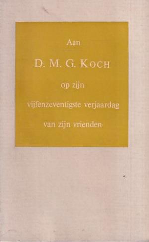 Aan D.M.G. Koch op zijn vijfenzeventigste verjaardag van zijn vrienden