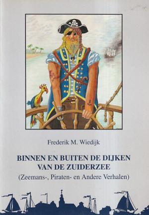 Binnen en buiten de dijken van de Zuiderzee. (Zeemans-, piraten- en andere verhalen)
