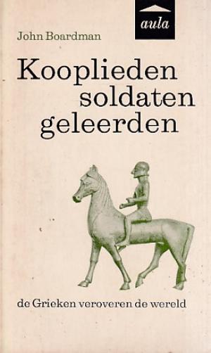 Kooplieden, Soldaten, Geleerden. De Grieken veroveren de wereld.