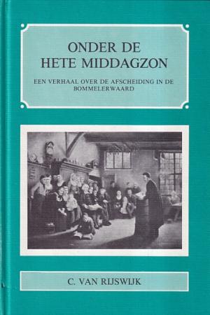 Onder de hete middagzon. Een verhaal over de afscheiding in de Bommelerwaard (1834).