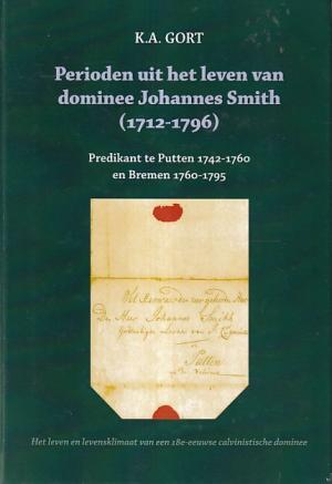 Perioden uit het leven van dominee Johannes Smith (1712-1796). Pridikant te Putten (1742-1760 en Bremen 1760-1795. Het leven en levensklimaat van een 18e-eeuwse calvinistische dominee.