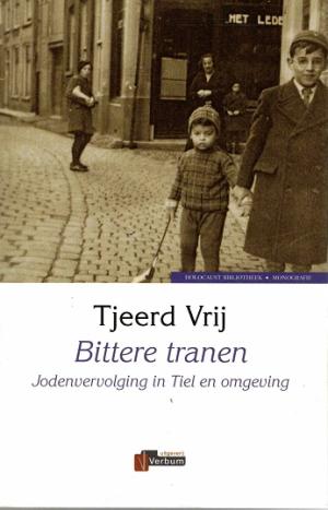 Bittere tranen. Jodenvervolging in Tiel en omgeving
