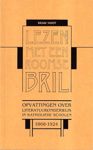 Lezen met een roomse bril. Opvattingen over literatuuronderwijs in katholieke scholen 1868-1924