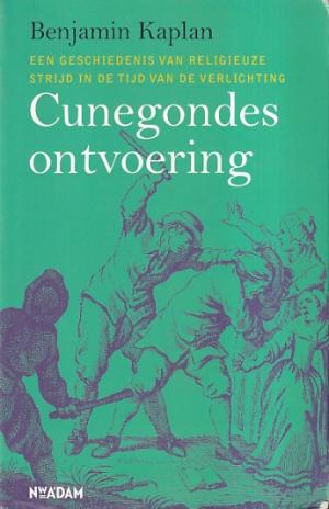 Cunegondes ontvoering. Een geschiedenis van religieuze strijd in de tijd van de Verlichting