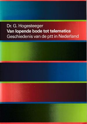 Van lopende bode tot telematica. Geschiedenis van de PTT in Nederland