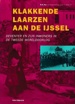 Klakkende laarzen aan de IJssel. Deventer en zijn bewoners in de Tweede Wereldoorlog