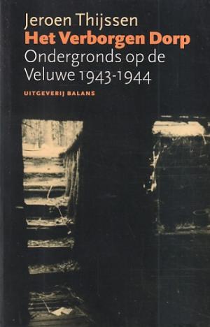 Het verborgen dorp. Ondergronds op de Veluwe 1943-1944