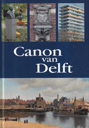 Canon van Delft. De geschiedenis van Delft in 50 vensters