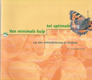 Van minimale hulp tot optimale zorg. 150 jaar ziekenhuiszorg in Arnhem