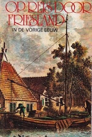 Op reis door Friesland in de vorige eeuw.
