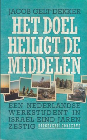 Het doel heiligt de middelen. Een Nederlandse werkstudent in Israël eind jaren zestig.