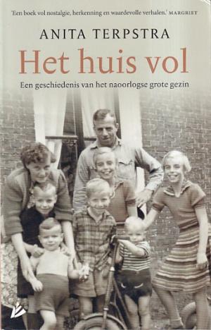 Het huis vol. Een geschiedenis van het naoorlogse grote gezin.