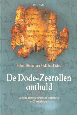 De Dode-zeerollen onthuld. De eerste complete vertaling en interpretatie van 50 sleutelteksten.