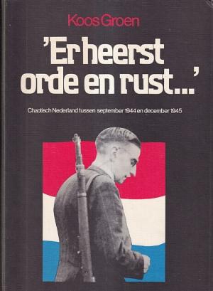 'Er heerst orde en rust ...' Chaotisch Nederland tussen september 1944 en december 1945