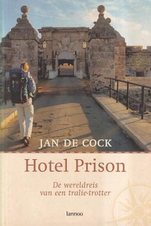 Hotel Prison. De wereldreis van een tralie-trotter