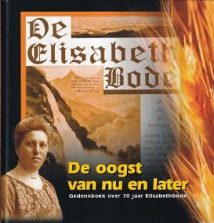 De Elisabethbode. De oogst van nu en later. Gedenkboek over 70 jaar Elisabethbode.