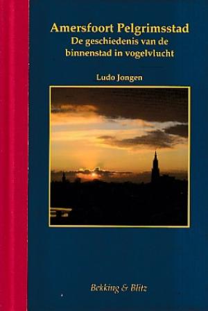 Amersfoort Pelgrimsstad. De geschiedenis van de binnenstad in vogelvlucht