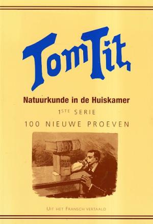Tom Tit. Natuurkunde in de huiskamer. 1ste serie. 100 nieuwe proeven