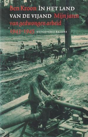 In het land van de vijand. Mijn jaren van gedwongen arbeid 1943-1945